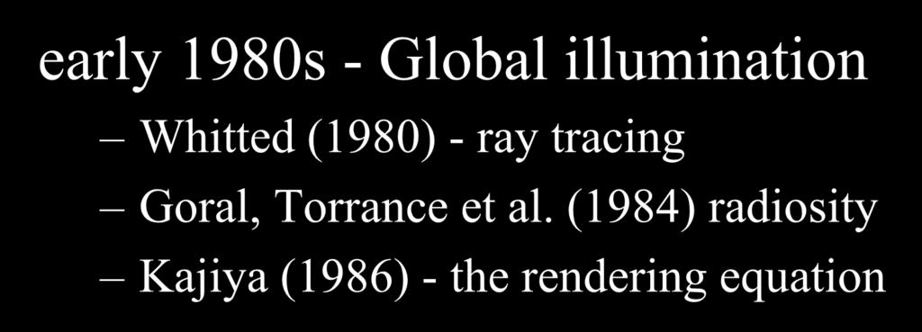 Rendering (1980s, 90s: Global Illumination) early 1980s - Global illumination Whitted (1980)