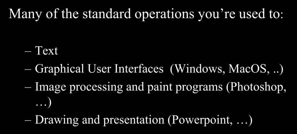 2D Graphics Many of the standard operations you re used to: Text Graphical User Interfaces
