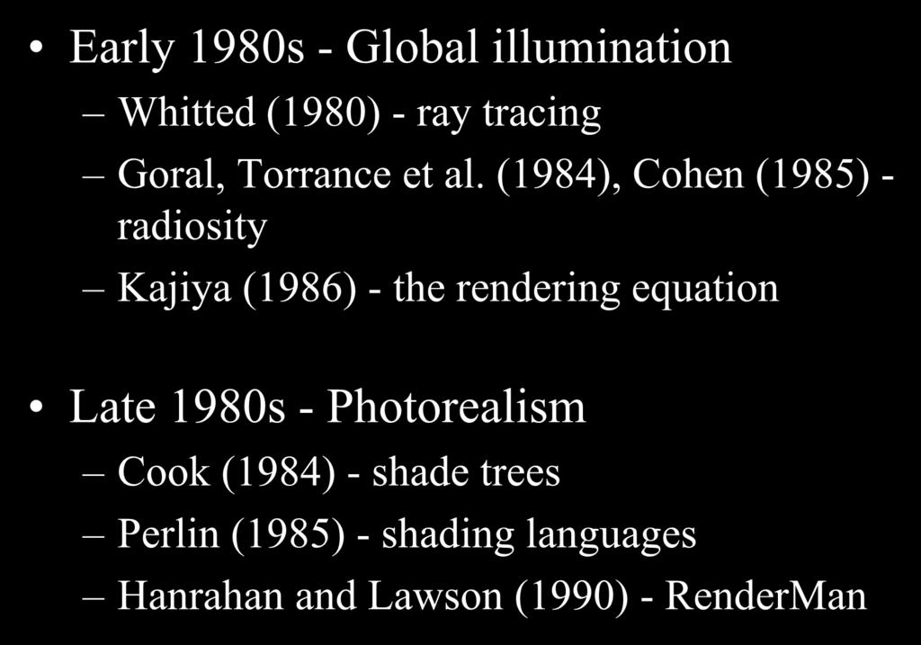 Early 1980s - Global illumination Whitted (1980) - ray tracing Goral, Torrance et al.