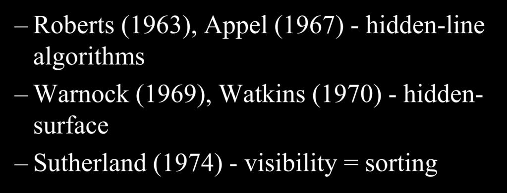 Rendering: 1960s (visibility) Roberts (1963), Appel (1967) - hidden-line algorithms