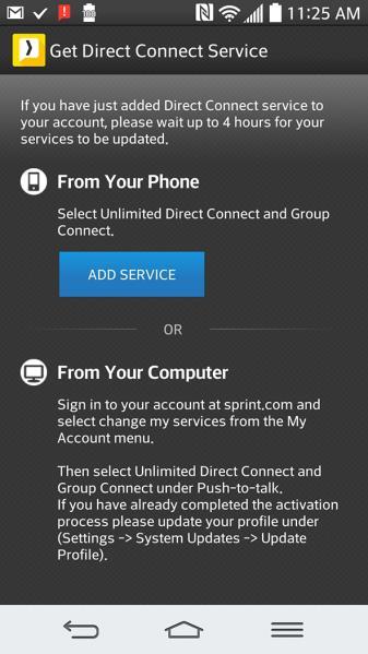 If you have not added Sprint Direct Connect Now service to your account, follow the prompts to add the service, either from your phone or online at sprint.com/mysprint.