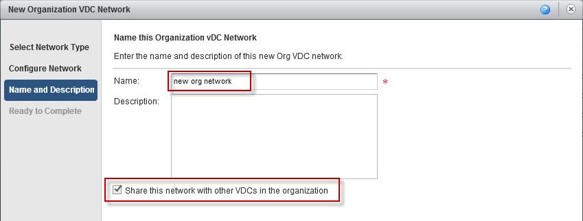 4. Give a name to and a description of the organization network and select Share this network with other vdcs in the organization if you want the newly created network to be visible in the entire