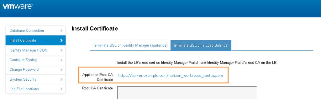 2 Select Install Certificate. 3 Select the Terminate SSL on a Load Balancer tab and in the Appliance Root CA Certificate field, click the link https://hostname/horizon_workspace_rootca.pem.