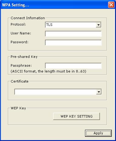 Parameter Connect Information Protocol User Name Description It is the setting for WPA mode. This adapter supports two kind of protocol for authentication including TLS and PEAP.