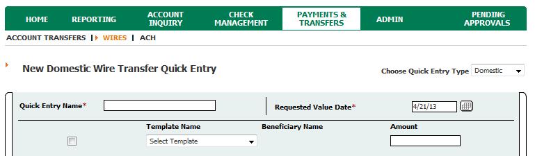 SUBMIT QUICK ENTRY You can select whether you want to send a domestic or drawdown wire in the Choose Quick Entry Type dropdown menu. 1. Enter a Quick Entry Name.