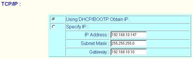 Configuration from Embedded Web Server DHCP/BOOTP: This option allows you to select DHCP/ BOOTP option. If there is a DHCP/BOOTP server on your network.