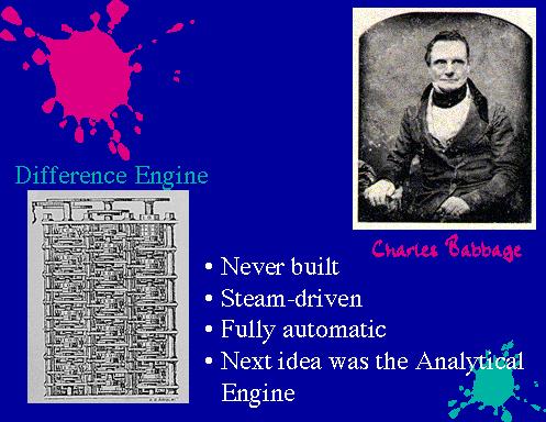 The Difference Engine Charles Babbage While Tomas of Colmar was developing the first successful commercial calculator, Charles Babbage realized as early as 1812