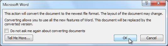3. A dialog box will appear. Click OK to confirm the file upgrade. 4. The document will be converted to the newest file type. Challenge! 1. Open Word 2010 on your computer.