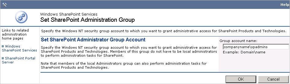 4.7.3 Microsoft SharePoint 2003 1. Access SharePoint Central Administration (Windows Start menu > All Programs > Administrative Tools). 2. In the Security Configuration section, click Set SharePoint administration group.