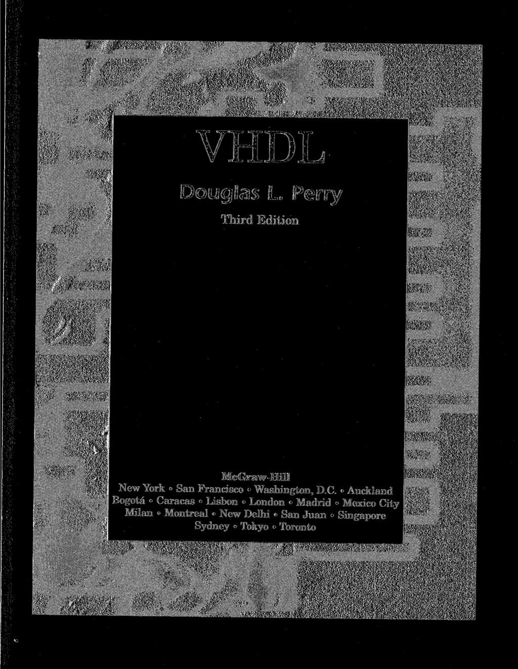 VHDL Douglas L. Perry Third Edition McGraw-Hill New York San Francisco Washington, D.C.