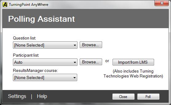 Clicking Polling Assistant allows users to: a. Load a Question List b. Select an existing or Import a Participant List c.