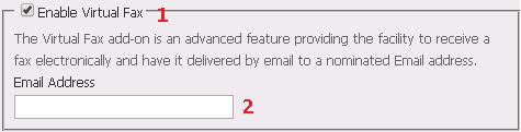 1. Enable Virtual Fax Tick this option to activate Virtual Fax. Virtual Fax allows for a fax to be received electronically to nominated email addresses. 2.