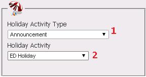 1. Holiday Activity Type Select an Activity Type. An Activity Type is a function that will execute when the condition (a holiday) is met. 2.