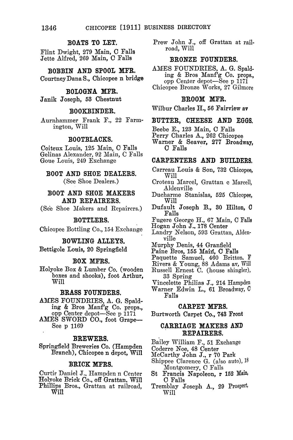 1346 CHICOPEE [1911] BUSINESS DIRECTORY :BOATS TO LET. Flint Dwight, 279 Main, Jette.A:l red, 269 Main, 0 :BO:BBIN AND SPOOL MFR. Courtney Dana S., Chicopee n bridge BOLOGNA MFR.