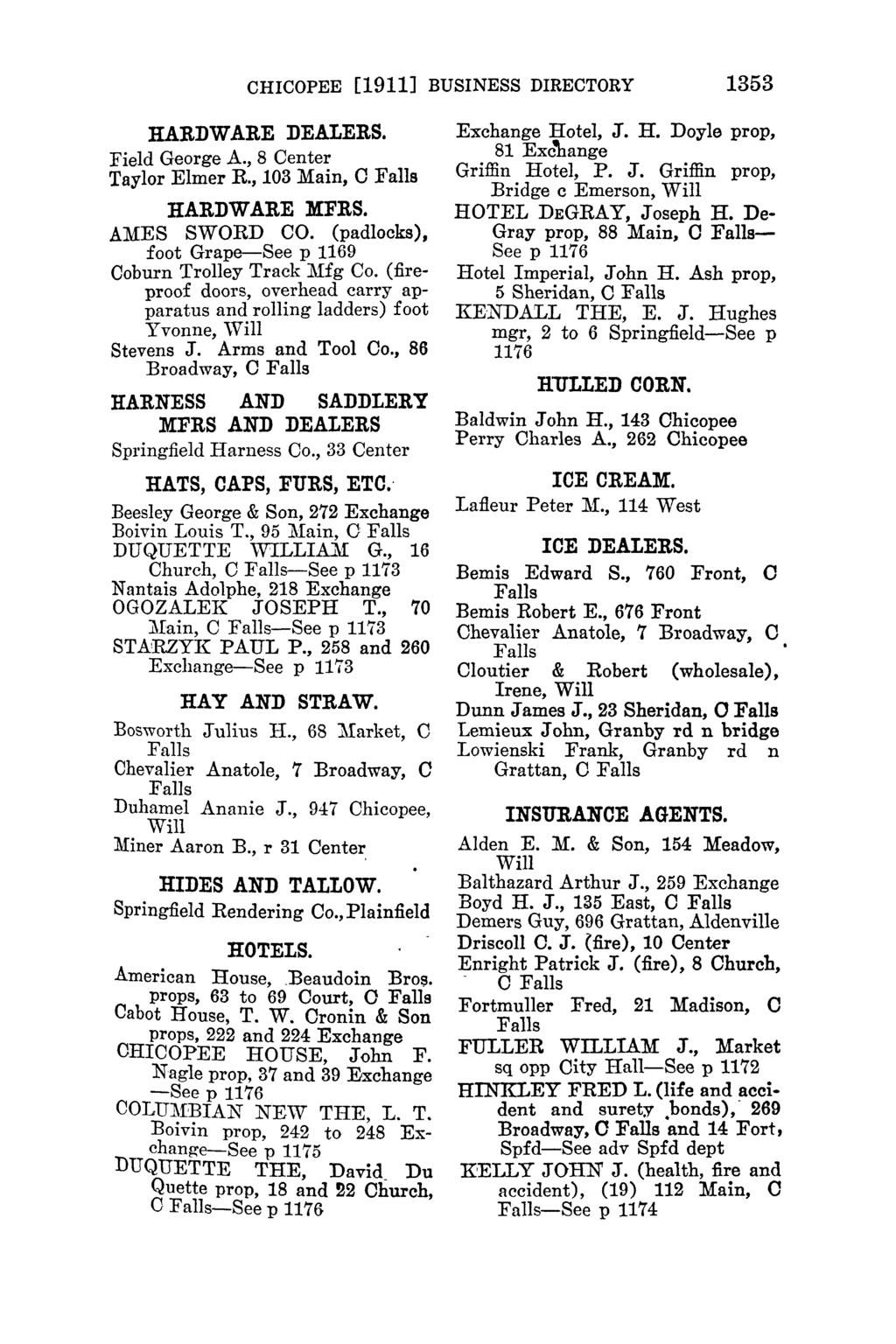 CHICOPEE [1911] BUSINESS DIRECTORY 1353 HARDWARE DEALERS. Field George A., 8 Center Taylor Elmer R., 103 Main, HARDWARE MFRS. AMES SWORD CO.