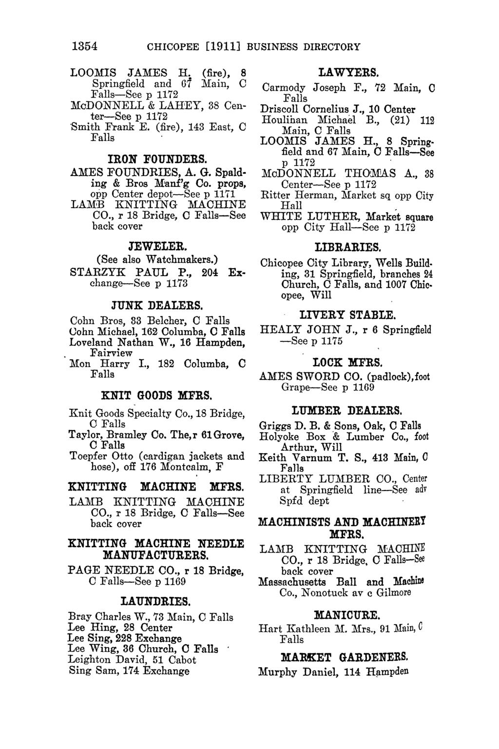 1354 CHICOPEE [1911] BUSINESS DIRECTORY LOOMIS JAMES H. (fire), 8 Springfield and 67 liain, C -See p 1172 McDONNELL & LAH'EY, 38 Center-See p 1172 'Smith Frank E. (fire), 143 East, C. IRON FOUNDERS.