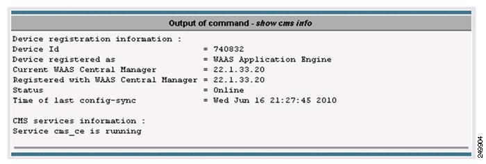Chapter 1 Monitoring WAAS Device Health show cms info Command Output show wccp gre Command Output, page 1-20 show statistics connection Command Output, page 1-20 show statistics connection optimized