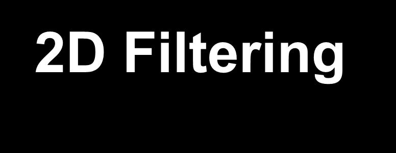 2D Filtering 2D FIR filter and 2D median