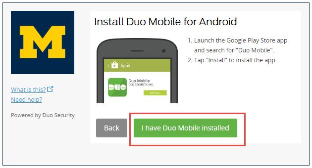 3. Click the checkbox to verify the number, and then click Continue. 4. Select your device's operating system, and then click Continue. 5. Click I have Duo Mobile installed. 6.