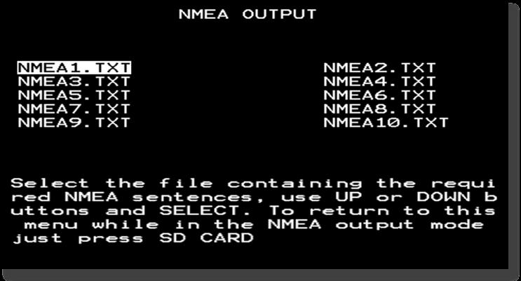 NMEA Output The NMEA Output function allows you to select one of ten default text files. Press the or buttons to highlight the desired text file.
