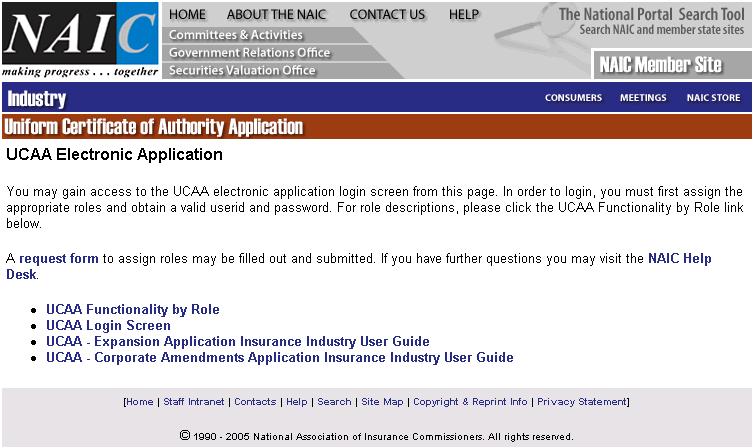COMPANY LOGIN An insurance company accesses the electronic Uniform Certificate of Authority (UCAA) Expansion Application by using the following Internet address: http://www.naic.org/index.
