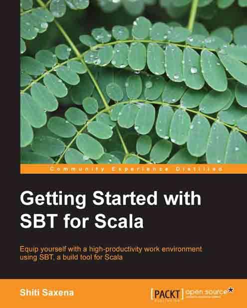Getting Started with SBT for Scala ISBN: 978-1-78328-267-8 Paperback: 86 pages Equip yourself with a high-productivity work environment using SBT a build tool for Scala 1.