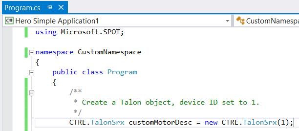 3.2.4. Visual Studio.NETMF A similar Talon SRX class is available using the HERO Control System. All CTRE classes are in the CTRE namespace.