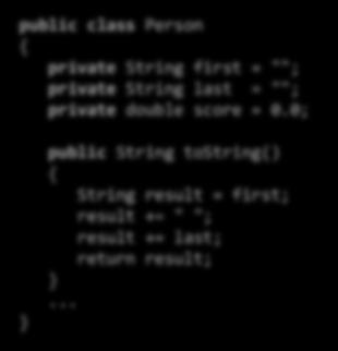 Helper methods used only inside the class are private public class Person private String name = ""; private double score = 0.