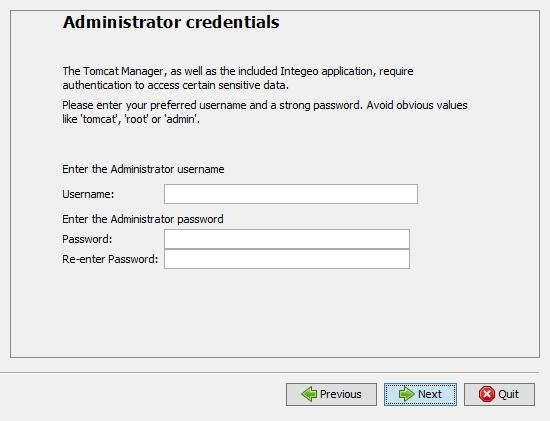 Enter your preferred username and a strong password. Avoid obvious values like tomcat, root or admin. 31. In the Username field, enter the Administrator username.