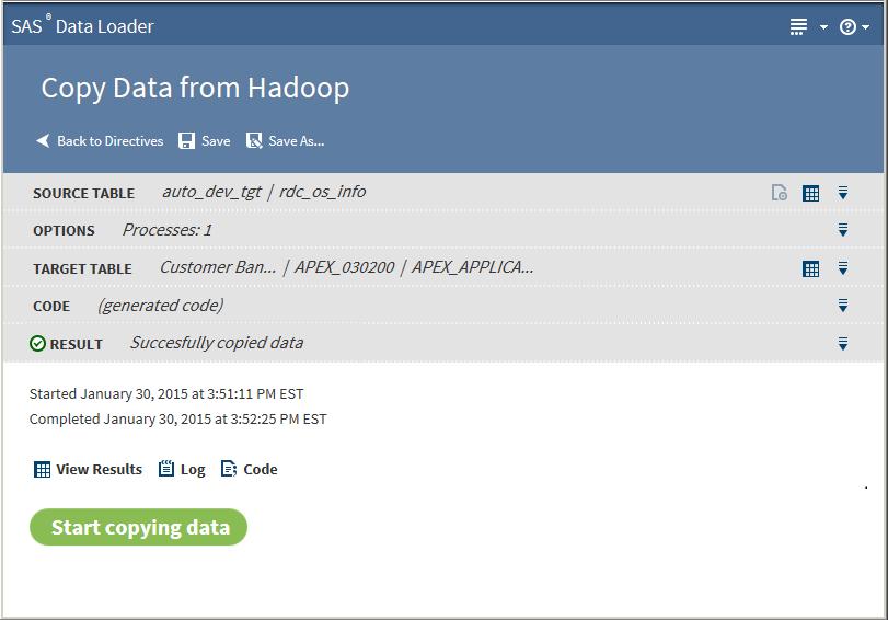 Copy Data from Hadoop 153 The following actions are available: View Results enables you to view the results of the copy process in the SAS Table Viewer.