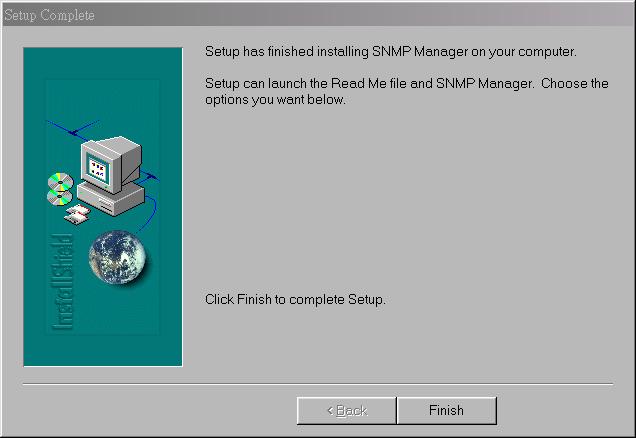 7. Click Finish to exit. 2.2.2 For Win95 1. FIRST, DOWNLOADING DCOM95,THEN INSTALL IT IS REQUIRED BEFORE THE INSTALLATION OF SNMP MANAGER. LINK MICROSOFT WEBSITE TO DOWNLOAD DCOM95 1.3 (HTTP://WWW.