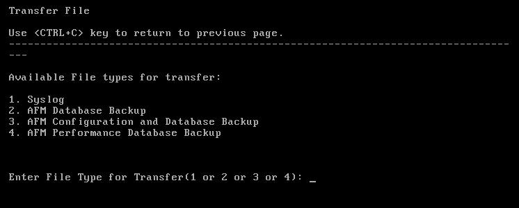 Figure 19. Transfer Files Screen 2. Enter the file type to transfer: 1. Syslog 2. AFM Database Backup 3. AFM Configuration and Database Backup 4.