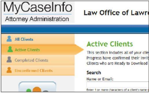 8 A t t o r n e y A d m i n i s t r a t i o n G u i d e IV. CLIENT MANAGEMENT This section explains how clients are defined, organized and displayed in MyCaseInfo.
