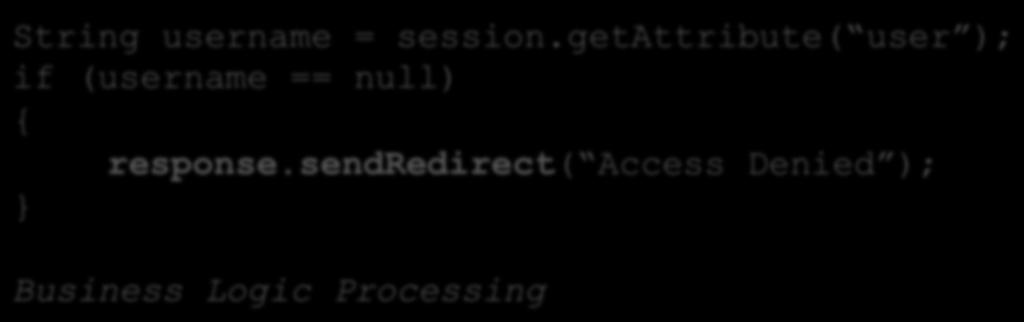Authentication Control Flow Flaws Does this code look safe to you? String username = session.