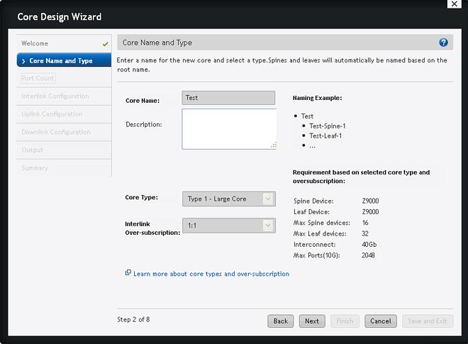 Core Design Step 2: Core Name and Type Use the Core Design Wizard at the Home > Getting Started screen to design a two-tier distributed core (spine and leaf architecture) based on the workload