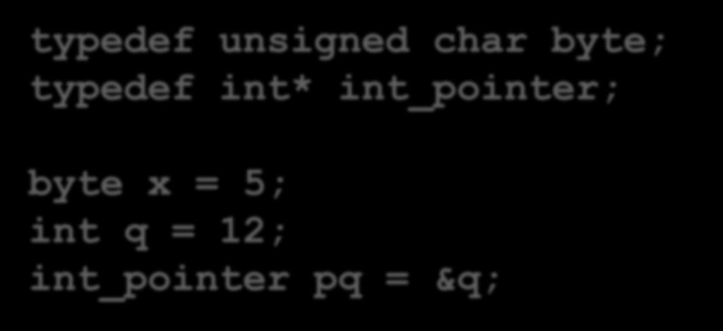 Typedef Make an alias for a type: typedef unsigned char byte; typedef int* int_pointer; byte x = 5; int