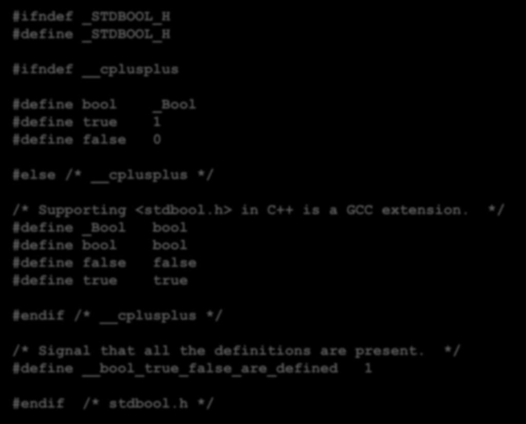 stdbool.h #ifndef _STDBOOL_H #define _STDBOOL_H #ifndef cplusplus #define bool _Bool #define true 1 #define false 0 #else /* cplusplus */ /* Supporting <stdbool.h> in C++ is a GCC extension.