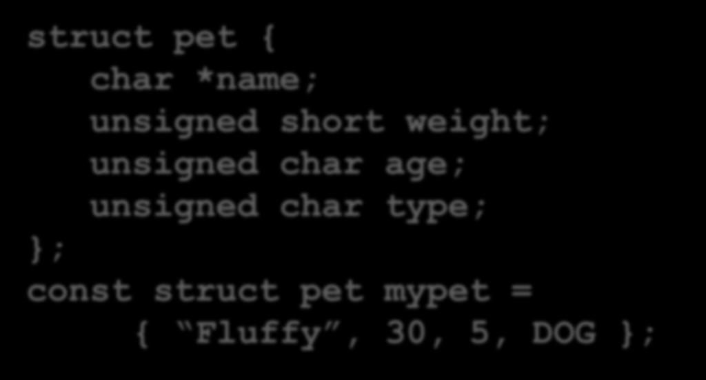 weight; unsigned char age; unsigned char type; }; const struct pet mypet = {