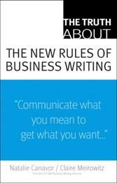 If you liked this Element, you might like the book by Natalie Canavor and Claire Meirowitz, The Truth About the New Rules of Business Writing (ISBN: 978-0-13-715315-2).