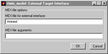 3 Basic Procedures The External Target Interface dialog box opens. 3 In the MEX-file for external interface box, enter rtwinext. The MEX-file, rtwinext.