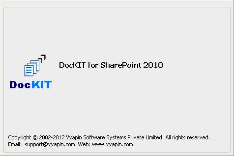 User Manual DocKIT for SharePoint 2010 Last Updated: November 2012 Copyright 2002-2012 Vyapin Software Systems Private Ltd. All rights reserved.