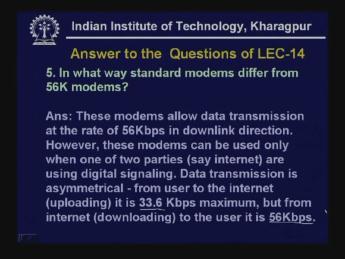 (Refer Slide Time: 58:16) 5) In what way standard modems differ from 56K modems? These modems allow data transmission at the rate of 56 Kbps in downlink direction.