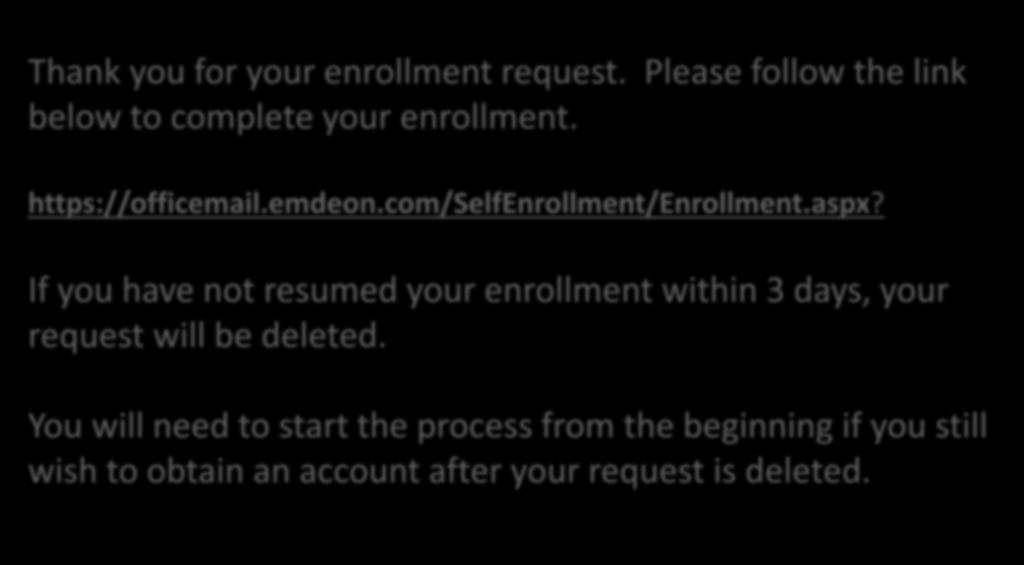 ENROLLMENT NOTIFICATION Thank you for your enrollment request. Please follow the link below to complete your enrollment. https://officemail.emdeon.com/selfenrollment/enrollment.aspx?