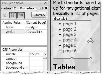 When you see 150px in the CSS Properties task pane (as shown in Figure 7-6), stop. Figure 7-6. Pay attention to the CSS Properties box when you need precise measurements. 4.