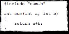 EXAMPLE: C++ sum.h: contains the declaration of function sum sum.