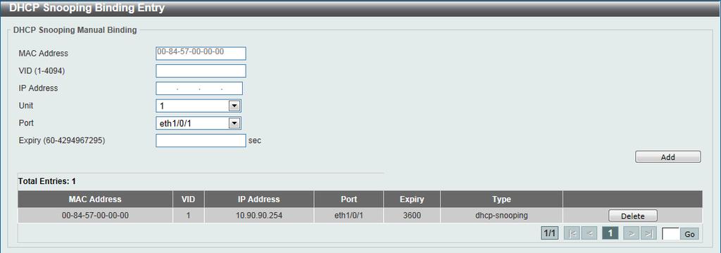 To view the following window, click Security > IMPB > IPv4 > DHCPv4 Snooping > DHCP Snooping Binding Entry, as shown below: Figure 9-40 DHCP Snooping Binding Entry window MAC Address VID IP Address