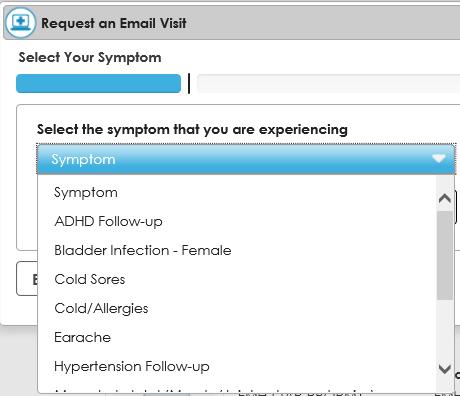Request an email visit from My Connections 9. Select your symptom from the drop-down list and click Next. Qualify is displayed.