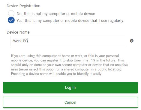 Registering your device You will be asked to register your device when you initially setup One-Time PIN and anytime you log in from a device not already registered.