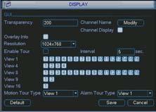 DISPLAY This window contains the settings that control the Graphical User Interface (GUI) as well as how you view the DVR.