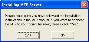 3. If the MFP has required you to plug the USB cable between the MFP and your computer, please click Yes. 4.